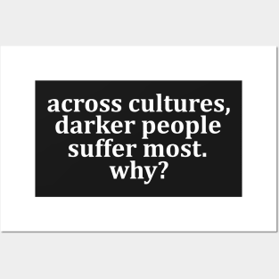 Across cultures darker people suffer most why? Posters and Art